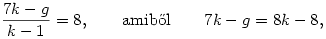 \frac{7k-g}{k-1}=8,\qquad{\rm amib\H ol}\qquad 7k-g=8k-8,