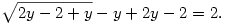 
\sqrt{2y-2+y}- y+2y-2=2.
