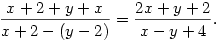 
\frac{x+2+y+x}{x+2-(y-2)}= \frac{2x+y+2}{x-y+4}.
