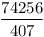 \frac{74256}{407}