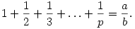 
1+\frac{1}{2}+\frac{1}{3}+\ldots+\frac{1}{p} = \frac{a}{b}.
