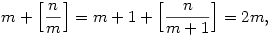 m +\Bigl[\frac{n}{m}\Bigr]=m+1+\Bigl[\frac{n}{m+1}\Bigr]=2m,