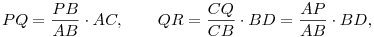 PQ=\frac{PB}{AB}\cdot AC,\qquad QR=\frac{CQ}{CB}\cdot BD=
\frac{AP}{AB}\cdot BD,