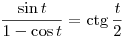 \frac{\sin t}{1- \cos t}=\ctg\frac{t}2