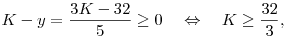 
K-y=\frac{3K-32}{5}\ge0 \quad\Leftrightarrow\quad K\ge\frac{32}3,
