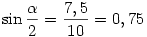 \sin\frac{\alpha}{2}=\frac{7,5}{10}=0,75