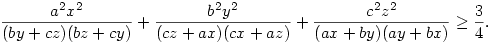 
\frac{a^2x^2}{(by+cz)(bz+cy)} + \frac{b^2y^2}{(cz+ax)(cx+az)} + \frac{c^2z^2}{(ax+by)(ay+bx)}
\ge \frac34 .
