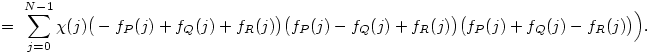  = ~ \sum_{j=0}^{N-1}
\chi(j)
\big(-f_P(j)+f_Q(j)+f_R(j)\big)
\big(f_P(j)-f_Q(j)+f_R(j)\big)
\big(f_P(j)+f_Q(j)-f_R(j)\big)\Big) .