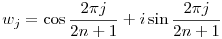 w_j=\cos\frac{2\pi j}{2n+1}+i\sin\frac{2\pi j}{2n+1}