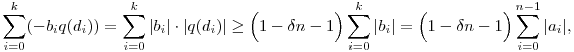 
\sum\limits_{i=0}^k (-b_i q(d_i)) = 
\sum\limits_{i=0}^k |b_i|\cdot |q(d_i)| \ge
\Big(1-\tfrac{\delta}{n-1}\Big) \sum_{i=0}^k |b_i| =
\Big(1-\tfrac{\delta}{n-1}\Big) \sum_{i=0}^{n-1} |a_i|,
