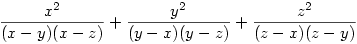 
\frac{x^2}{(x-y)(x-z)} +\frac{y^2}{(y-x)(y-z)} +\frac{z^2}{(z-x)(z-y)}

