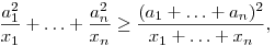 
\frac{a_1^2}{x_1}+\ldots+\frac{a_n^2}{x_n} \ge
\frac{(a_1+\ldots+a_n)^2}{x_1+\ldots+x_n}, 