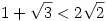 1+\sqrt3<2\sqrt2