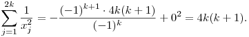 
\sum_{j=1}^{2k}\frac{1}{x_j^2} =
-\frac{(-1)^{k+1}\cdot4k(k+1)}{(-1)^k}+0^2 = 4k(k+1).
