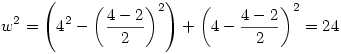 w^2=\left(4^2-\left(\frac{4-2}{2}\right)^2\right)+\left(4-\frac{4-2}{2}\right)^2=24