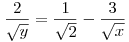  \frac2{\sqrt{y}} = \frac1{\sqrt2} - \frac3{\sqrt{x}} 