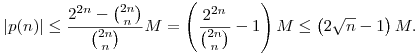 
|p(n)| \le \frac{2^{2n}-\binom{2n}{n}}{\binom{2n}{n}} M=
\left(\frac{2^{2n}}{\binom{2n}{n}}-1\right) M \le
\left(2\sqrt{n}-1\right)M.

