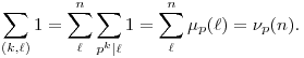 
\sum_{(k,\ell)} 1 =
\sum_{\ell}^n \sum_{p^k|\ell} 1 =
\sum_{\ell}^n \mu_p(\ell) = 
\nu_p(n).
