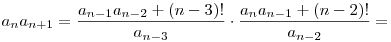 a_na_{n+1}=\frac{a_{n-1}a_{n-2}+(n-3)!}{a_{n-3}}\cdot
\frac{a_{n}a_{n-1}+(n-2)!}{a_{n-2}}=