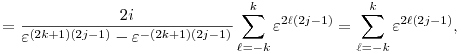
  = \frac{2i}{\varepsilon^{(2k+1)(2j-1)}-\varepsilon^{-(2k+1)(2j-1)}}
  \sum_{\ell=-k}^k \varepsilon^{2\ell(2j-1)}
  = \sum_{\ell=-k}^k \varepsilon^{2\ell(2j-1)},
