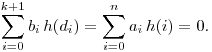 
\sum\limits_{i=0}^{k+1} b_i\, h(d_i) = \sum\limits_{i=0}^n a_i\, h(i)
= 0.
