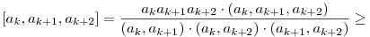 
[a_k,a_{k+1},a_{k+2}] =
\frac{a_ka_{k+1}a_{k+2} \cdot (a_k,a_{k+1},a_{k+2})}{
(a_k,a_{k+1})\cdot(a_k,a_{k+2})\cdot(a_{k+1},a_{k+2})}\ge

