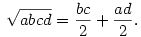 \sqrt{abcd}=\frac{bc}{2}+\frac{ad}{2}.