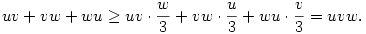  uv+vw+wu \ge 
uv\cdot\frac{w}3 +
vw\cdot\frac{u}3 +
wu\cdot\frac{v}3 = uvw. 