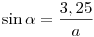 \sin\alpha=\frac{3,25}{a}