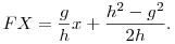  FX = \frac{g}{h}x + \frac{h^2-g^2}{2h}.  