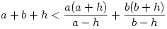 a+b+h<\frac{a(a+h)}{a-h}+\frac{b(b+h)}{b-h}