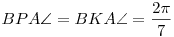 BPA\sphericalangle=
BKA\sphericalangle= \frac{2\pi}7