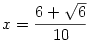 x={6+\sqrt6\over10}