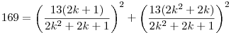 169=\left(\frac{13(2k+1)}{2k^2+2k+1}\right)^2+
\left(\frac{13(2k^2+2k)}{2k^2+2k+1}\right)^2