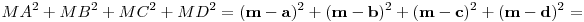 
  MA^{2}+MB^{2}+MC^{2}+MD^{2} =
  (\mathbf{m}-\mathbf{a})^2+(\mathbf{m}-\mathbf{b})^2+
  (\mathbf{m}-\mathbf{c})^2+(\mathbf{m}-\mathbf{d})^2 =
