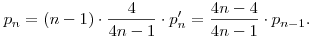 p_n=(n-1)\cdot {4\over 4n-1}\cdot p_n'={4n-4\over 4n-1}\cdot p_{n-1}.