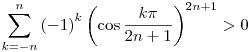 \sum_{k=-n}^n {(-1)}^k
\left(\cos\frac{k\pi}{2n+1}\right)^{2n+1} > 0