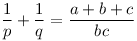 \frac{1}{p} + \frac{1}{q} = \frac{a+b+c}{bc}