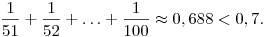 \frac{1}{51}+\frac{1}{52}+\ldots+\frac{1}{100}\approx 0,688<0,7.