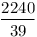 \frac{2240}{39}