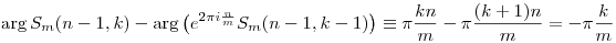 
\arg S_m(n-1,k) - \arg \left(e^{2\pi i\frac{n}{m}}S_m(n-1,k-1)\right) \equiv
\pi\frac{kn}{m} - \pi\frac{(k+1)n}{m} =
-\pi\frac{k}{m}
