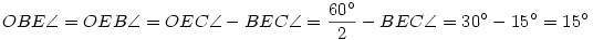 OBE\angle=OEB\angle=OEC\angle-BEC\angle=\frac{60^{\circ}}{2}-BEC\angle=30^{\circ}-15^{\circ}=15^{\circ}
