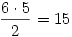 {6\cdot5\over2}=15