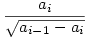 \frac{a_i}{\sqrt{a_{i-1}-a_i}}
