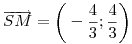 \overrightarrow{SM} = \bigg(-\frac43; \frac43\bigg)