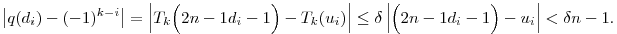 
\big|q(d_i)-(-1)^{k-i}\big| =
\left| T_k\Big(\tfrac2{n-1}d_i-1\Big)-T_k(u_i)\right| \le
\delta \left| \Big(\tfrac2{n-1}d_i-1\Big)-u_i \right| <
\tfrac{\delta}{n-1}.
