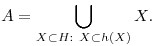  A = \bigcup_{X\subset H: ~ X\subset h(X)} X. 