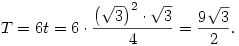 T=6t=6\cdot{\left(\sqrt3\right)^2\cdot\sqrt3\over4}={9\sqrt3\over2}.