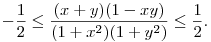 
-\frac{1}{2}\le \frac{(x+y)(1-xy)}{(1+x^{2})(1+y^{2})}\le\frac{1}{2}.
