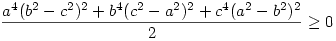 {a^4(b^2-c^2)^2+b^4(c^2-a^2)^2+c^4(a^2-b^2)^2\over 2}\ge 0